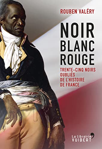 9782311100198: Noir blanc rouge: Trente-cinq Noirs oublis de l'histoire de France