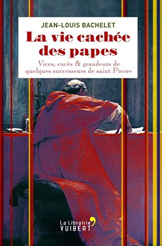 9782311100808: VIE CACHEE DES PAPES (LA) (La librairie Vuibert): Vices, excs & grandeurs de quelques successeurs de saint Pierre
