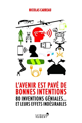 Stock image for L'avenir est pav de bonnes intentions: 80 inventions gniales. et leurs effets indsirables for sale by Ammareal