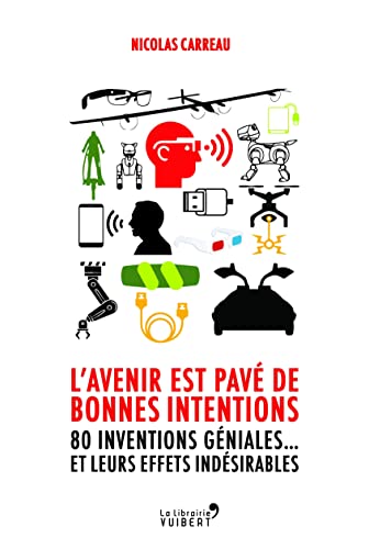 9782311101201: L'avenir est pav de bonnes intentions: 80 inventions gniales... et leurs effets indsirables