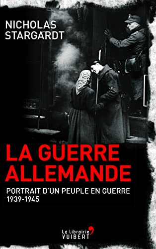 9782311101386: GUERRE ALLEMANDE (LA) (La librairie Vuibert): Portrait d'un peuple en guerre 1939-1945