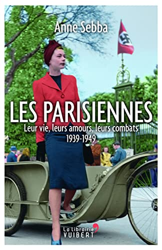 Imagen de archivo de Les Parisiennes: Leur vie, leurs amours, leurs combats. 1939-1949 a la venta por Librairie Th  la page