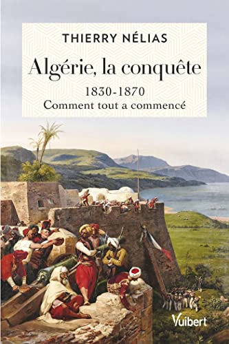 Beispielbild fr Algrie, la conqute : 1830-1870, comment tout a commenc zum Verkauf von deric