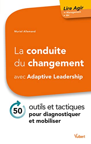 Stock image for La conduite du changement avec Adaptive Leadership - 50 outils et tactiques pour diagnostiquer et mobiliser for sale by Ammareal