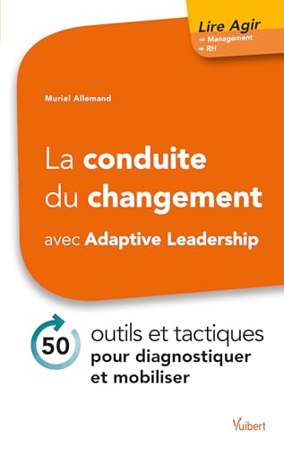 Stock image for La conduite du changement avec Adaptive Leadership - 50 outils et tactiques pour diagnostiquer et mobiliser for sale by Ammareal