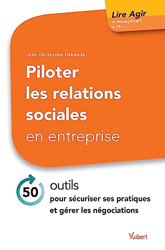 Beispielbild fr Piloter les relations sociales en entreprise: 50 outils pour scuriser ses pratiques et grer les ngociations zum Verkauf von Ammareal