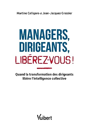 Stock image for Managers, dirigeants, librez-vous ! : Quand la transformation des dirigeants libre l'intelligence collective for sale by medimops