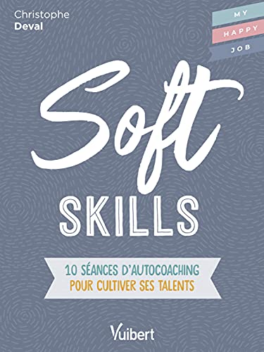 9782311623727: Soft Skills: 10 sances d'autocoaching pour cultiver ses talents