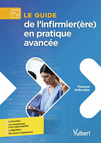 9782311661323: Le guide de l'infirmier(re) en pratique avance: Formation - Comptences et responsabilits - Lgislation - Retours d'expriences