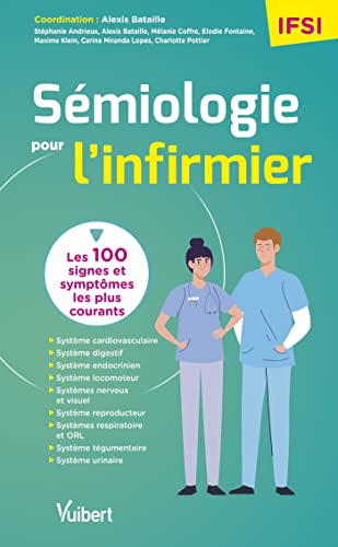 Stock image for Smiologie pour l'infirmier: Les 100 symptomes les plus courants  connatre pour ses tudes, ses stages et sa pratique hospitalire [Broch] Andrieux, Stphanie; Coffre, Mlanie; Fontaine, Elodie; Klein, Maxime; Miranda Lopes, Carina; Pottier, Charlotte et Bataille, Alexis for sale by BIBLIO-NET