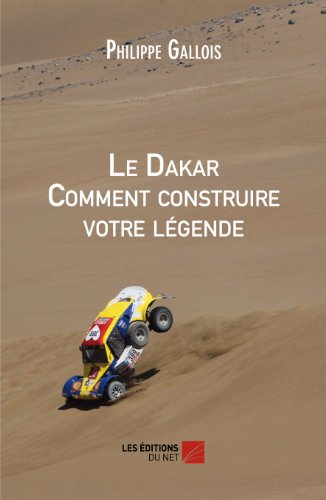 Stock image for Le Dakar Comment construire votre lgende for sale by Revaluation Books