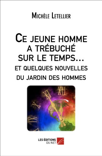 Stock image for Ce Jeune Homme a Trebuche Sur le Temps. et Quelques Nouvelles du Jardin des Hommes for sale by medimops