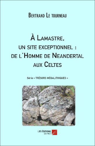 9782312022062:  Lamastre, un site exceptionnel : de l'Homme de Neandertal aux Celtes