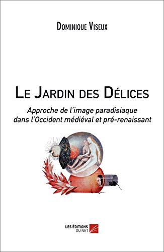 Stock image for Le Jardin des Dlices, approche de l'image paradisiaque dans l'Occident mdival et pr-renaissant (French Edition) for sale by GF Books, Inc.