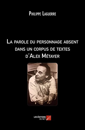 Beispielbild fr La parole du personnage absent dans un corpus de textes d'Alex Mtayer zum Verkauf von Revaluation Books