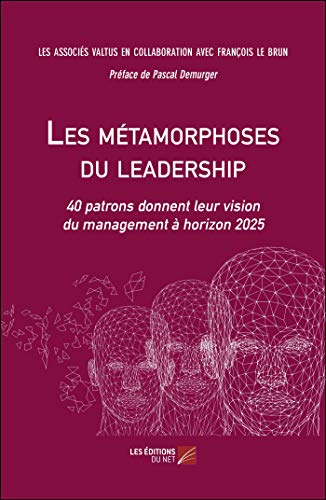 Stock image for Les mtamorphoses du leadership: 40 patrons donnent leur vision du management  horizon 2025 for sale by Ammareal