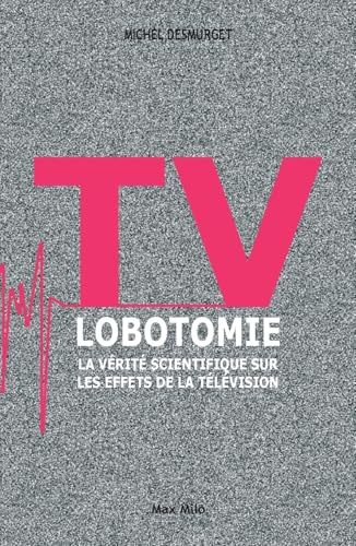 Beispielbild fr TV LOBOTOMIE - La vrit scientifique sur les effets de la tlvision zum Verkauf von medimops