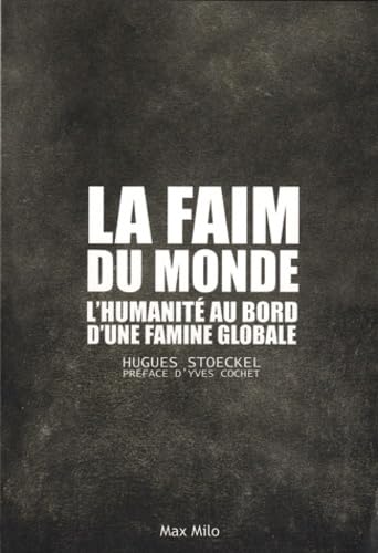 Imagen de archivo de La faim du monde - L'humanit au bord d'une famine globale a la venta por Ammareal