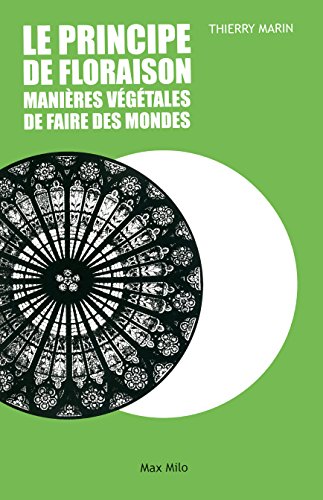 Beispielbild fr Le Principe De Floraison : Manires Vgtales De Faire Des Mondes zum Verkauf von RECYCLIVRE