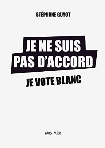 Beispielbild fr Je ne suis pas d'accord, je vote blanc zum Verkauf von Librairie Th  la page