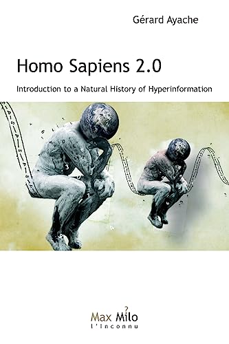 Beispielbild fr Homo Sapiens 2.0: Introduction to a Natural History of Hyperinformation zum Verkauf von California Books