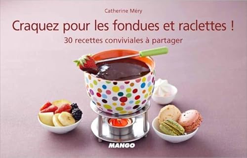 9782317000041: Craquez pour les fondues et raclettes: 30 recettes conviviales  partager