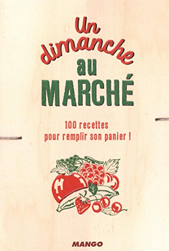 Beispielbild fr Un dimanche au march : 100 recettes pour remplir son panier ! zum Verkauf von medimops