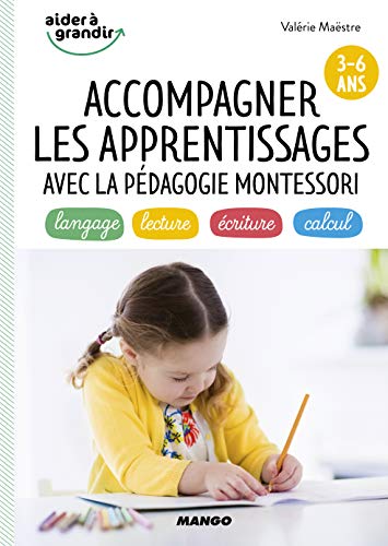 Stock image for Accompagner les apprentissages avec la pdagogie Montessori 3-6 ans : langage, lecture, criture, calcul for sale by medimops