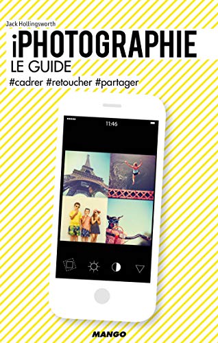 Stock image for iPhotographie, le guide: #cadrer #retoucher #partager for sale by Ammareal