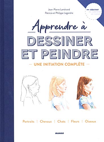 Imagen de archivo de Apprendre  Dessiner Et Peindre : Une Initiation Complte : Portraits, Chevaux, Chats, Fleurs, Oisea a la venta por RECYCLIVRE