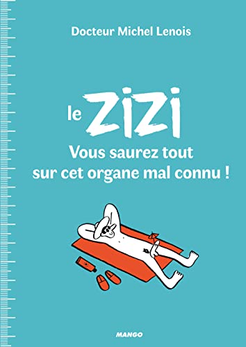 Beispielbild fr Le Zizi : Vous Saurez Tout Sur Cet Organe Mal Connu ! zum Verkauf von RECYCLIVRE