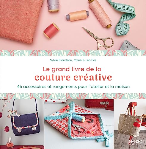 Beispielbild fr Le grand livre de la couture crative: 46 accessoires et rangements pour l'atelier et la maison zum Verkauf von Gallix