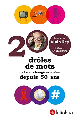 200 drôles de mots qui ont changé nos vies depuis 50 ans - Rey, Alain