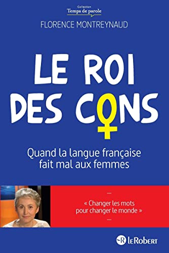 Beispielbild fr Le Roi des cons - Quand la langue franaise fait mal aux femmes zum Verkauf von Ammareal