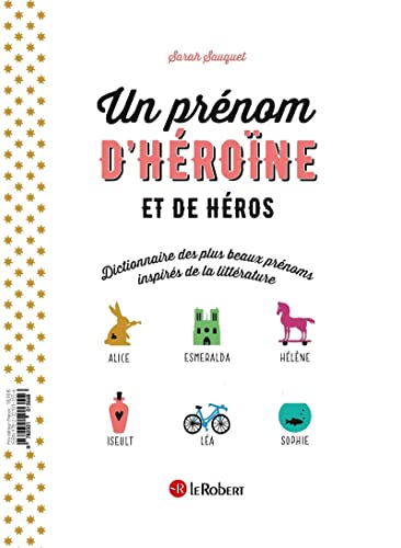 9782321013556: Un prnom de hros et d’hrone – Dictionnaire des plus beaux prnoms inspirs de la littrature