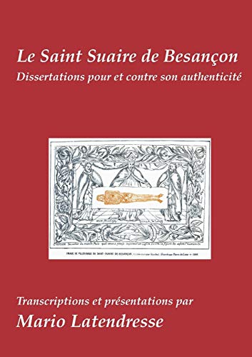 9782322012770: Le Saint Suaire de Besanon: Dissertations Pour et Contre son Authenticit (French Edition)
