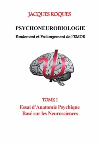 9782322013562: Psychoneurobiologie fondement et prolongement de l'EMDR: Tome 1, Essai d'Anatomie Psychique Bas sur les Neurosciences