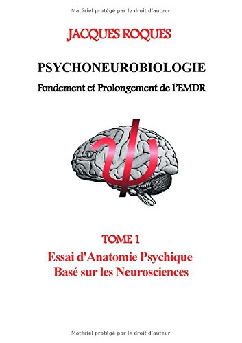 9782322013562: Psychoneurobiologie fondement et prolongement de l'EMDR: Tome 1, Essai d'Anatomie Psychique Bas sur les Neurosciences