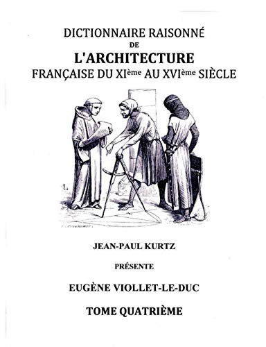 Beispielbild fr Dictionnaire Raisonn de l'Architecture Franaise du XIe au XVIe sicle - Tome IV: Tome 4 zum Verkauf von Ammareal