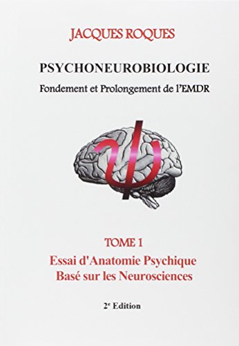 9782322015337: Psychoneurobiologie fondement et prolongement de l'EMDR: Tome 1, Essai d'Anatomie Psychique Bas sur les Neurosciences