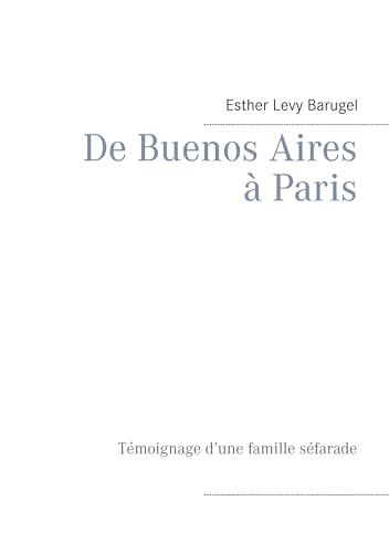 9782322016167: De Buenos Aires  Paris: Tmoignage d'une famille sfarade