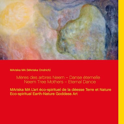 9782322016273: Mres des arbres Neem Danse ternelle Neem Tree Mothers Eternal Dance: MAriska MA L'art co-spirituel de la desse Terre et Nature Eco-spiritual Earth-Nature Goddess Art