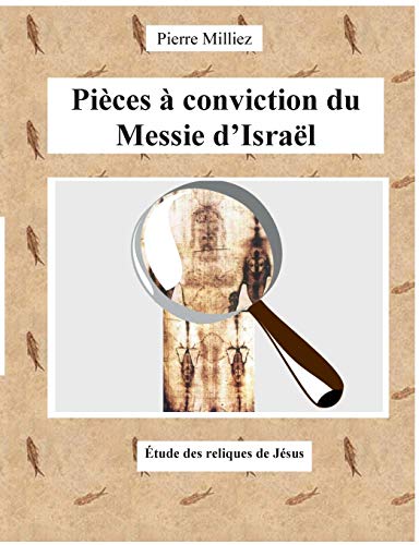 9782322017515: Pices  conviction du Messie d'Isral: tude des reliques de Jsus