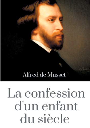 9782322017614: La Confession d'un enfant du sicle: un roman d'Alfred de Musset (dition intgrale de 1836)