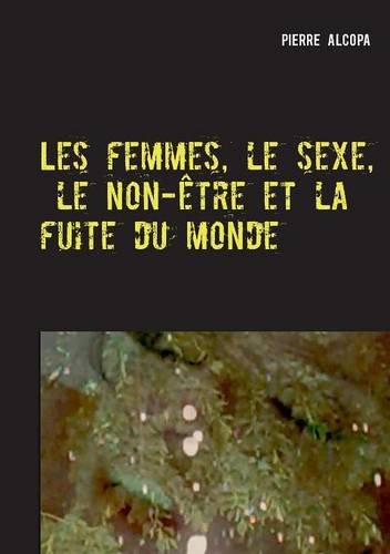 9782322018055: Les femmes, le sexe, le non-tre et la fuite du monde