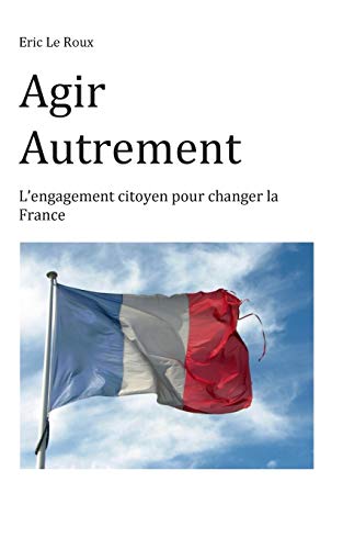 Beispielbild fr Agir autrement : L'engagement citoyen pour changer la France zum Verkauf von Buchpark