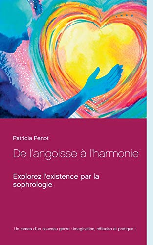 Beispielbild fr De l'angoisse  l'harmonie : Explorez l'existence par la sophrologie zum Verkauf von medimops