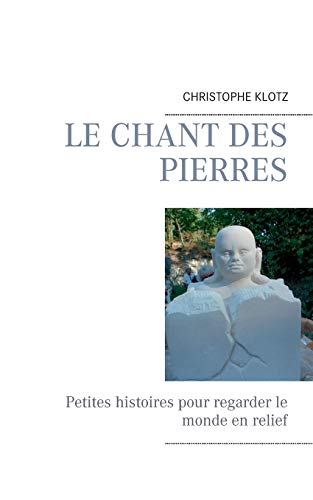 Stock image for Le chant des pierres:Petites histoires pour regarder le monde en relief for sale by Chiron Media
