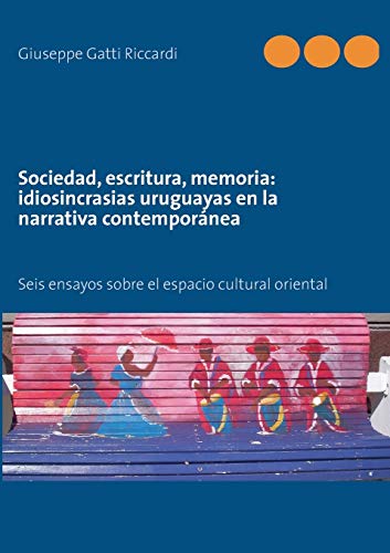 Beispielbild fr Sociedad, escritura, memoria: idiosincrasias uruguayas en la narrativa contempornea: Seis ensayos sobre el espacio cultural oriental (Spanish Edition) zum Verkauf von Lucky's Textbooks