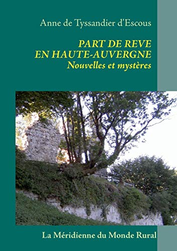 Stock image for Part de rve en Haute-Auvergne: Nouvelles et mystres (French Edition) for sale by Lucky's Textbooks